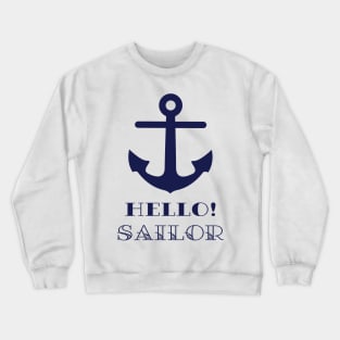 Funny Naval Gift. Nautical Anchor Hello Sailor Crewneck Sweatshirt